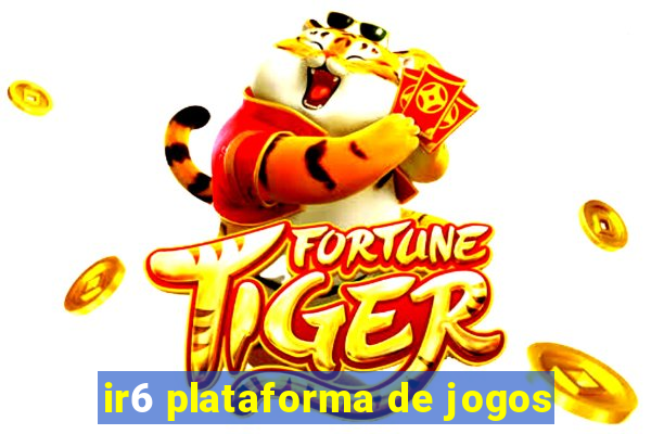 ir6 plataforma de jogos